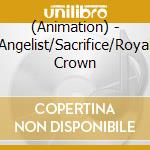 (Animation) - Angelist/Sacrifice/Royal Crown cd