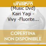 (Music Dvd) Kairi Yagi - Vivy -Fluorite Eye'S Song- Live Event -Sing For Your Smile- (3 Dvd) cd