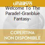 Welcome To The Parade!-Granblue Fantasy- cd