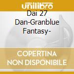 Dai 27 Dan-Granblue Fantasy- cd