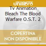 Tv Animation Bleach The Blood Warfare O.S.T. 2 cd