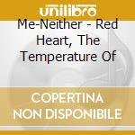 Me-Neither - Red Heart, The Temperature Of cd