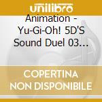 Animation - Yu-Gi-Oh! 5D'S Sound Duel 03 (2 Cd) cd
