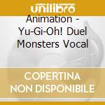 Animation - Yu-Gi-Oh! Duel Monsters Vocal cd musicale di Animation