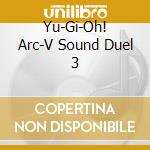Yu-Gi-Oh! Arc-V Sound Duel 3 cd
