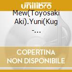 Mew(Toyosaki Aki).Yuni(Kug - Myukurudorimi Character Song Album Hiraite Music Gate cd
