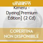 Kimeru - Dyeing[Premium Edition] (2 Cd) cd