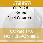 Yu-Gi-Oh! Sound Duel-Quarter Century Selection / Various (2 Cd) cd