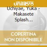 Uchiyae, Yuka - Makasete Splash Star(W/Splash Star) cd
