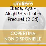 Ikeda, Aya - Alright!Heartcatch Precure! (2 Cd) cd musicale di Ikeda, Aya