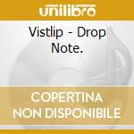 Vistlip - Drop Note. cd
