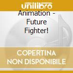 Animation - Future Fighter! cd