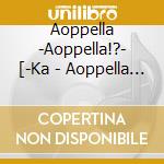Aoppella -Aoppella!?- [-Ka - Aoppella -Aoppella!?- 6 cd