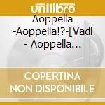 Aoppella -Aoppella!?-[Vadl - Aoppella -Aoppella!?- 7 cd
