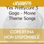 Yes Prettycure 5 Gogo - Movie Theme Songs cd musicale di Yes Prettycure 5 Gogo