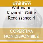 Watanabe Kazumi - Guitar Renaissance 4 cd
