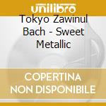 Tokyo Zawinul Bach - Sweet Metallic cd