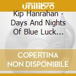 Kip Hanrahan - Days And Nights Of Blue Luck Inverted cd