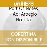 Port Of Notes - Aoi Arpegio No Uta cd