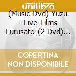 (Music Dvd) Yuzu - Live Films Furusato (2 Dvd) [Edizione: Giappone] cd