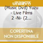 (Music Dvd) Yuzu - Live Films 2 -Ni- (2 Dvd) [Edizione: Giappone] cd