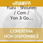 Yuzu - Shounen / Com / Yon Ji Go Fun cd