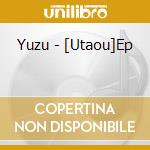 Yuzu - [Utaou]Ep cd