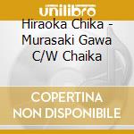 Hiraoka Chika - Murasaki Gawa C/W Chaika cd