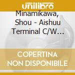 Minamikawa, Shou - Aishuu Terminal C/W Aisai Gokoro cd
