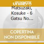 Matsuzaki, Kosuke - 6 Gatsu No Jitterbug C/W Yonaki Tori cd