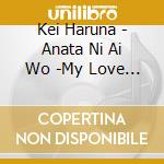 Kei Haruna - Anata Ni Ai Wo -My Love For You- C/W Ano Koro Ni cd