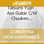 Tatsumi Yujin - Aioi Guitar C/W Chuuken Hachikou cd