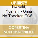 Iwasaki, Yoshimi - Onna No Tooakari C/W Koi Ni Ikiru B/T Nee Anta cd