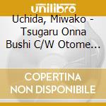 Uchida, Miwako - Tsugaru Onna Bushi C/W Otome No Blues B/T Boukyou No Hashi cd