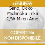 Sano, Deko - Michinoku Enka C/W Miren Ame cd