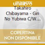 Takahiro Chibayama - Gin No Yubiwa C/W Ame No Takasegawa-2015Remix- cd