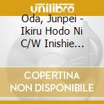 Oda, Junpei - Ikiru Hodo Ni C/W Inishie Waltz cd