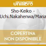 Sho-Keiko - Uchi.Nakahenwa/Maria cd