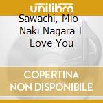 Sawachi, Mio - Naki Nagara I Love You cd