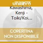 Kawashima, Kenji - Toiki/Koi Machi Blues cd