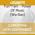 Fun*Fam - Power Of Music (Wa-Ban) cd