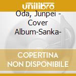 Oda, Junpei - Cover Album-Sanka- cd musicale di Oda, Junpei