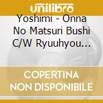 Yoshimi - Onna No Matsuri Bushi C/W Ryuuhyou Bojou cd
