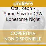 Ota, Reon - Yume Shizuku C/W Lonesome Night cd musicale di Ota, Reon