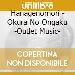 Hanagenomori - Okura No Ongaku -Outlet Music- cd musicale di Hanagenomori