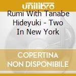 Rumi With Tanabe Hideyuki - Two In New York cd