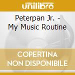 Peterpan Jr. - My Music Routine cd