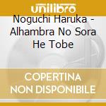 Noguchi Haruka - Alhambra No Sora He Tobe cd