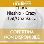 Charlie Nieshio - Crazy Cat/Ooarikui No Elegy/Yodel Song cd