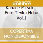 Kanade Mitsuki - Euro Tenka Hubu Vol.1 cd musicale